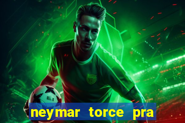 neymar torce pra que time